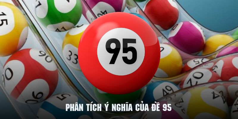 Tìm hiểu quy luật khi đề về 95 hôm sau đánh con gì