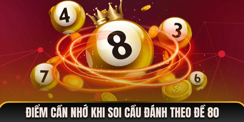 Điểm cần nhớ khi soi cầu đặt cược theo đề 80