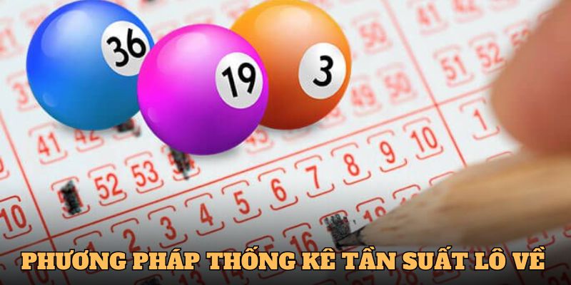 Người chơi dựa vào phương pháp thống kê tần suất lô về