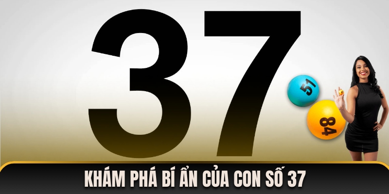 Khám phá ý nghĩa thú vị đằng sau số 37