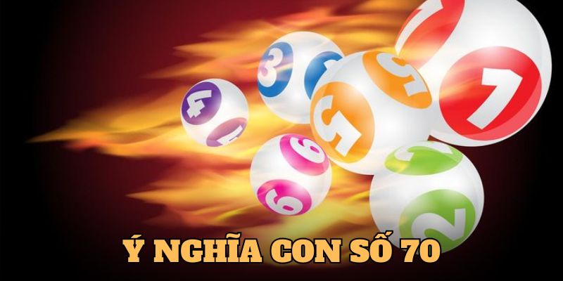 Giải mã ý nghĩa con số 70 trong lô đề