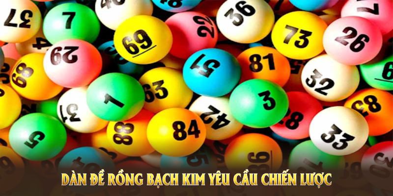 Dàn đề rồng bạch kim yêu cầu chiến lược, cùng những kinh nghiệm quý báu