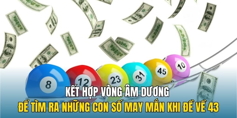 Kết hợp vòng âm dương để tìm ra những con số may mắn khi đề về 43